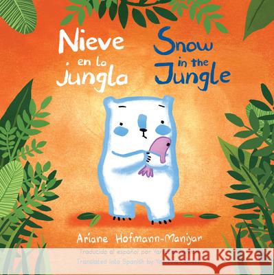 Nieve En La Jungla/Snow in the Jungle Ariane Hofmann-Maniyar Ariane Hofmann-Maniyar Yanitzia Canetti 9781786285157 Child's Play International