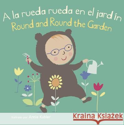 A la Rueda Rueda en el Jardín/Round and Round the Garden Annie Kubler, Yanitzia Canetti 9781786285751 Child's Play International Ltd