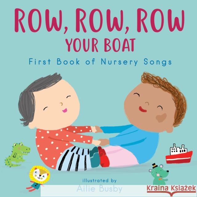Row, Row, Row Your Boat! - First Book of Nursery Songs Child's Play, Ailie Busby 9781786286536 Child's Play International Ltd