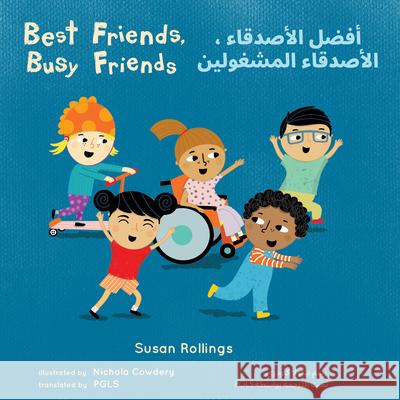 Best Friends, Busy Friends (Arabic Bilingual Edition) Susan Rollings Nichola Cowdery Piedmont Global Language Solutions 9781786288035