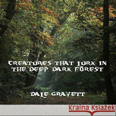 Creatures that Lurk in the Deep, Dark Forest Dale Gravett 9781786290069 