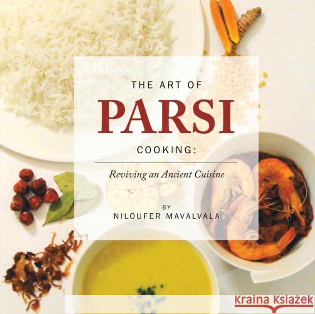 The Art of Parsi Cooking: Reviving an Ancient Cuisine Niloufer Mavalvala 9781786290410 Austin Macauley Publishers