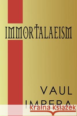 Immortalaeism Vaul Impera 9781786295309 Austin Macauley Publishers