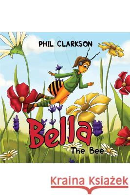 Bella the Bee Phil Clarkson 9781786297853