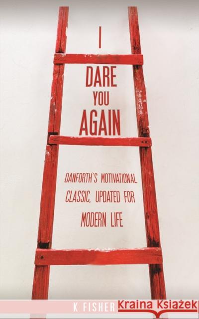 I Dare You Again: Danforth's Motivational Classic, Updated for Modern Life K Fisher 9781786298331 Austin Macauley Publishers