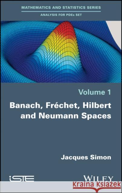 Banach, Fréchet, Hilbert and Neumann Spaces Simon, Jacques 9781786300096