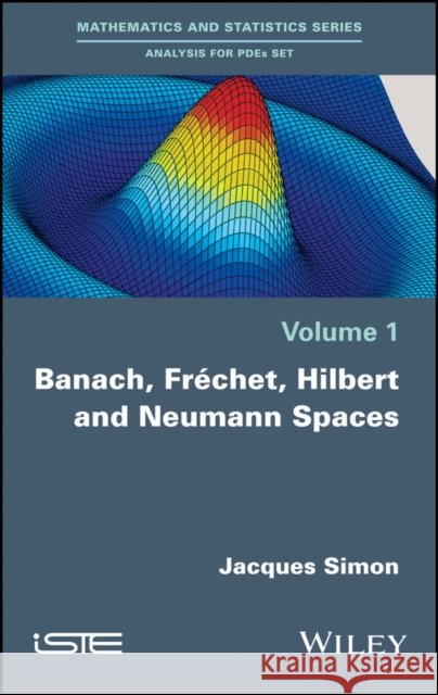 Banach, Fréchet, Hilbert and Neumann Spaces Simon, Jacques 9781786300096 Wiley-Iste