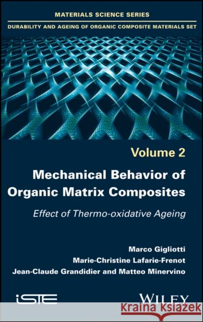 Mechanical Behavior of Organic Matrix Composites: Effect of Thermo-Oxidative Ageing Gigliotti,  9781786300188