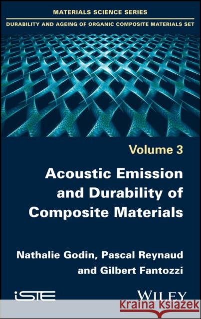 Acoustic Emission and Durability of Composite Materials Godin,  9781786300195