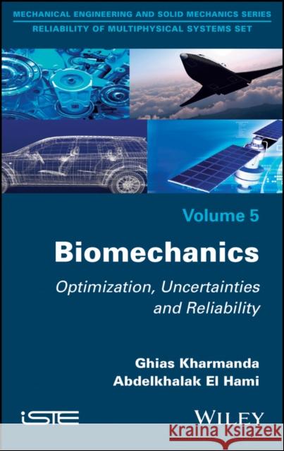 Biomechanics: Optimization, Uncertainties and Reliability El Hami, Abdelkhalak; Kharmanda, Ghias 9781786300256