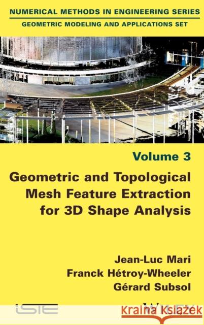Geometric and Topological Mesh Feature Extraction for 3D Shape Analysis Franck Hetroy Jean-Luc Mari G?rard Subsol 9781786300416