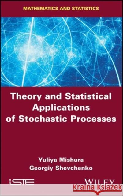 Theory and Statistical Applications of Stochastic Processes Mishura, Yuliya; Sakhno, Lyudmyla 9781786300508