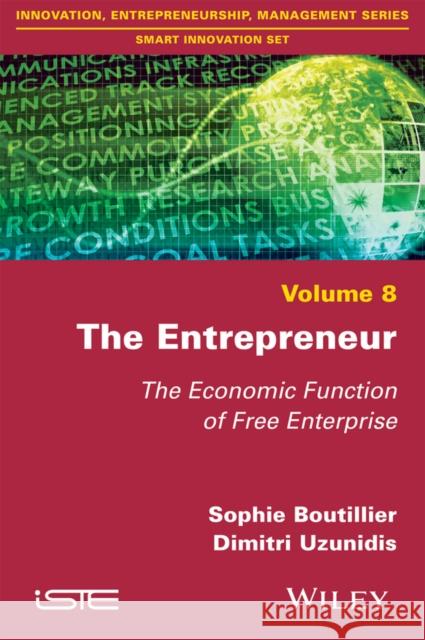 The Entrepreneur: The Economic Function of Free Enterprise Sophie Boutillier Dimitri Uzunidis 9781786300539