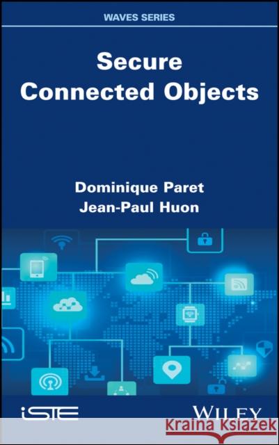 Secure Connected Objects Paret, Dominique; Huon, Jean–Paul 9781786300591 John Wiley & Sons