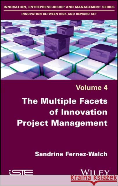 The Multiple Facets of Innovation Project Management Fernez–Walch, Sandrine 9781786300676