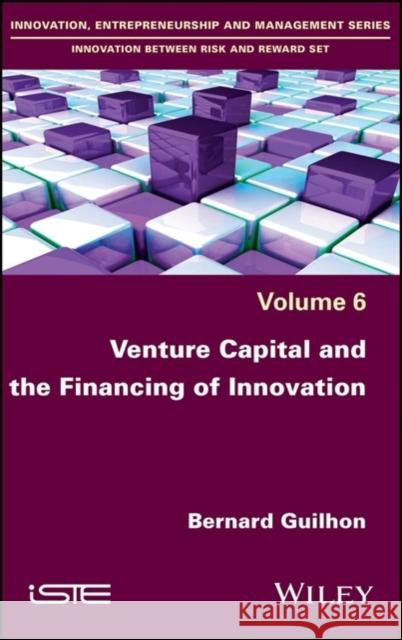 Venture Capital and the Financing of Innovation Guilhon, Bernard; Montchaud, Sandra 9781786300690 John Wiley & Sons