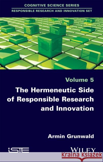 The Hermeneutic Side of Responsible Research and Innovation Grunwald, Armin 9781786300850 John Wiley & Sons