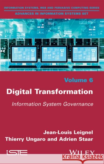 Digital Transformation: Information System Governance Leignel, Jean–Louis; Ungaro, Thierry; Staar, Adrien 9781786300898