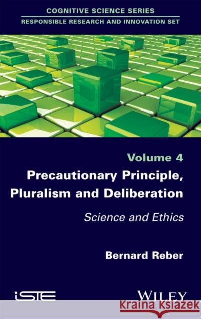 Precautionary Principle, Pluralism and Deliberation: Science and Ethics Reber, Bernard 9781786301000