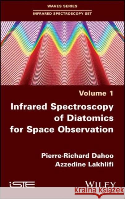 Infrared Spectroscopy of Diatomics for Space Observation Pierre Richard Dahoo Azzedine Lakhlifi 9781786301161 Wiley-Iste