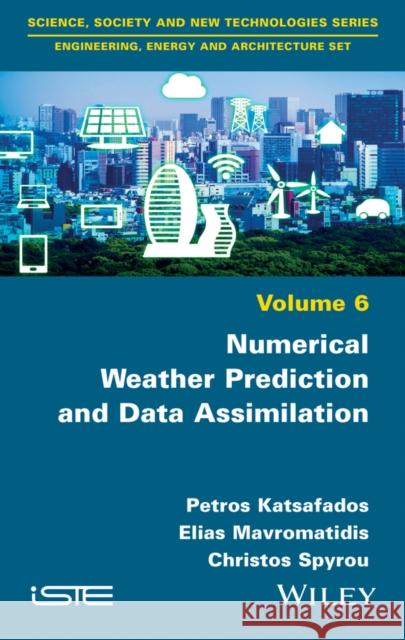 Numerical Weather Prediction and Data Assimilation Petros Katsafados Elias Mavromatidis Christ Spyrou 9781786301413 Wiley-Iste