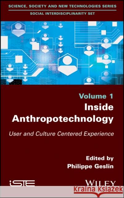 Inside Anthropotechnology: User and Culture Centered Experience Philippe Geslin 9781786301758 Wiley-Iste