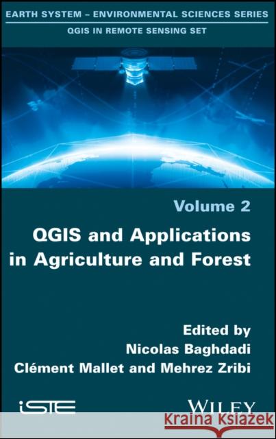 Qgis and Applications in Agriculture and Forest Nicolas Baghdadi Mehrez Zribi CL Ment Mallet 9781786301888 Wiley-Iste