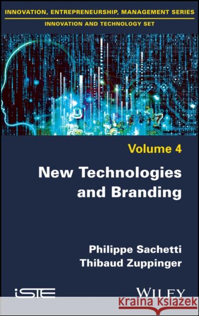 New Technologies and Branding Philippe Sachetti, Thibaud Zuppinger 9781786301970