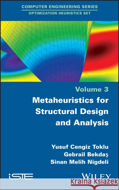 Metaheuristics for Structural Design and Analysis Toklu, Yusuf Cengiz 9781786302342 Wiley-Iste