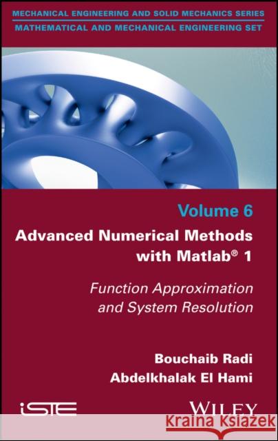 Advanced Numerical Methods with MATLAB 1: Function Approximation and System Resolution Bouchaib Radi Abdelkhalak E 9781786302359