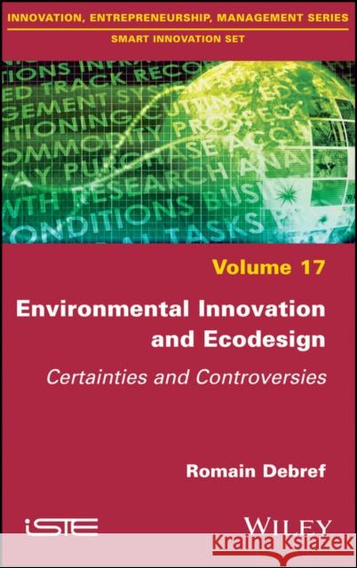 Environmental Innovation and EcoDesign: Certainties and Controversies Romain Debref 9781786302380 Wiley-Iste