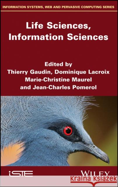 Life Sciences, Information Sciences Thierry Gaudin Dominique LaCroix Marie-Christine Maurel 9781786302434 Wiley-Iste