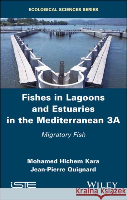 Fishes in Lagoons and Estuaries in the Mediterranean 3a: Migratory Fish Kara, Mohamed Hichem 9781786302465 Wiley-Iste