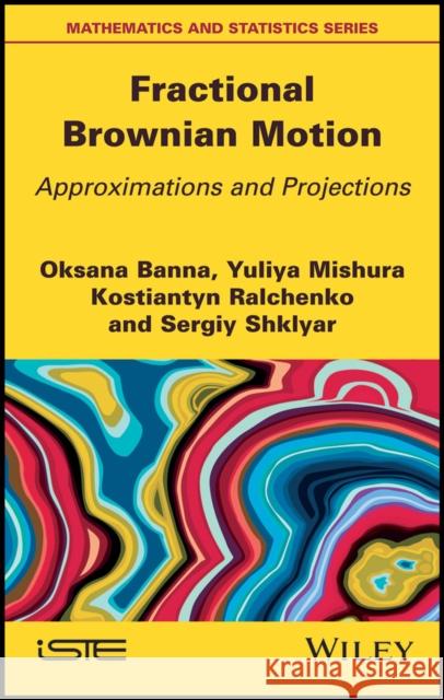 Fractional Brownian Motion: Approximations and Projections Banna, Oksana 9781786302601 Wiley-Iste