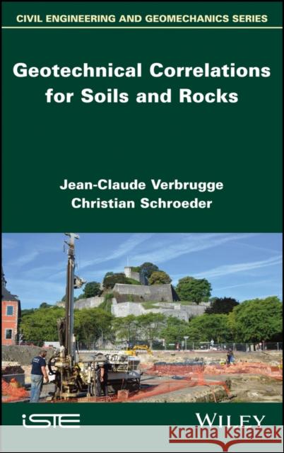 Geotechnical Correlations for Soils and Rocks Jean-Claude Verbrugge Christian Schroeder 9781786302793