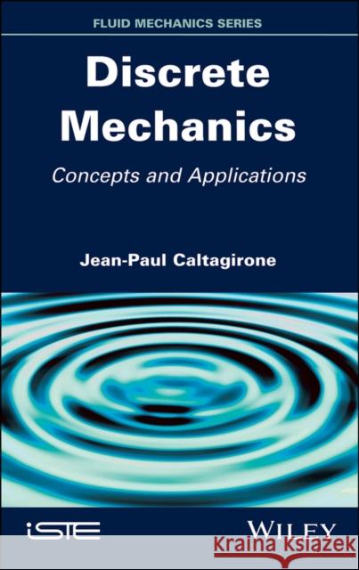 Discrete Mechanics: Concepts and Applications Jean-Paul Caltagirone 9781786302830 Wiley-Iste