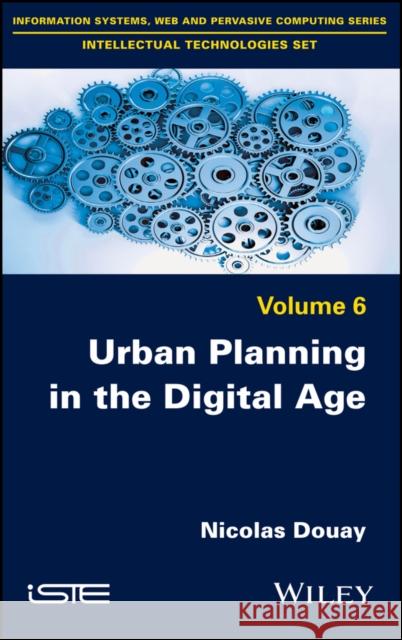 Urban Planning in the Digital Age Nicolas Douay 9781786302908 Wiley-Iste