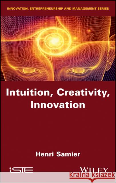 Intuition, Creativity, Innovation Henri Samier 9781786302915 Wiley-Iste