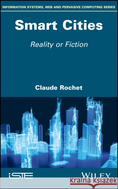 Smart Cities: Reality or Fiction Claude Rochet 9781786302991