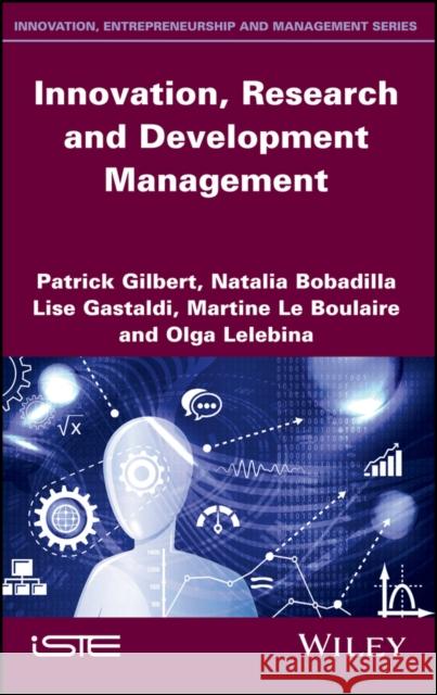 Innovation, Research and Development Management Patrick Gilbert Natalia Bobadilla Lise Gastaldi 9781786303004 Wiley-Iste