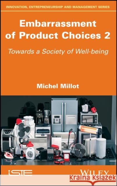 Embarrassment of Product Choices 2: Towards a Society of Well-Being  9781786303448 Wiley-Iste