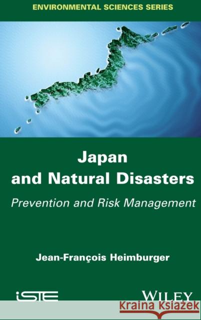 Japan and Natural Disasters: Prevention and Risk Management Jean-Francois Heimburger 9781786303707