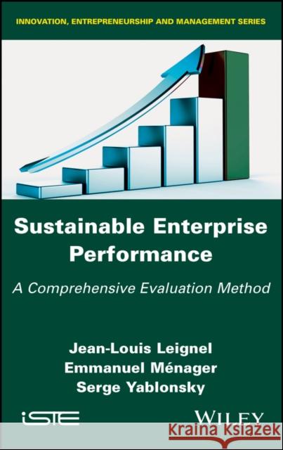 Sustainable Enterprise Performance: A Comprehensive Evaluation Method Jean-Louis Leignel Emmanuel Menager Serge Yablonski 9781786303714