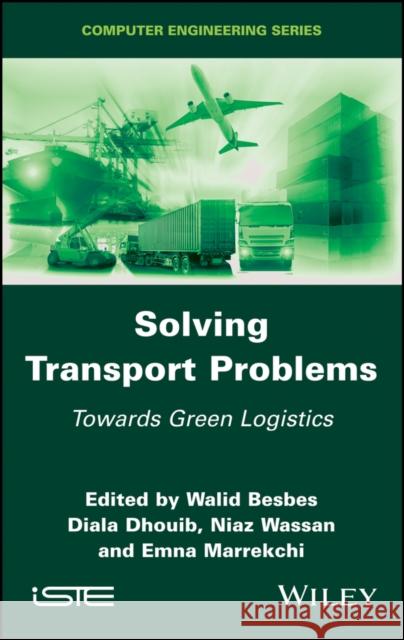 Solving Transport Problems: Towards Green Logistics Walid Besbes Diala Dhouib Niaz Wassan 9781786303899