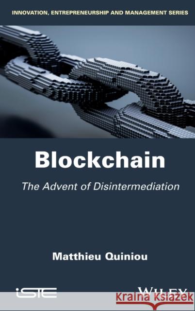 Blockchain: The Advent of Disintermediation  9781786304032 Wiley-Iste