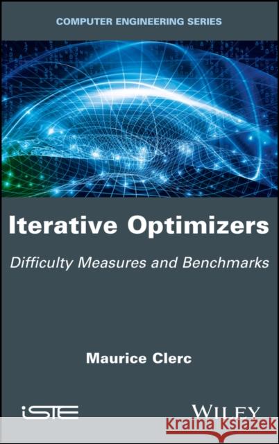 Iterative Optimizers: Difficulty Measures and Benchmarks Maurice Clerc 9781786304094 Wiley-Iste