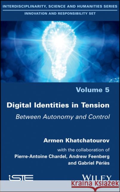 Digital Identities in Tension: Between Autonomy and Control Khatchatourov, Armen 9781786304117