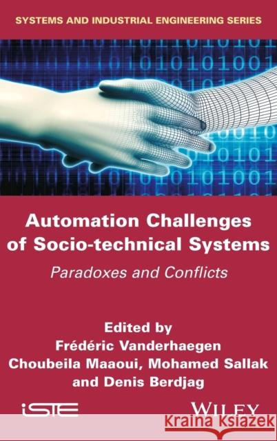 Automation Challenges of Socio-Technical Systems: Paradoxes and Conflicts Vanderhaegen, Frederic 9781786304223 Wiley-Iste