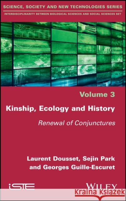 Kinship, Ecology and History: Renewal of Conjunctures Laurent Dousset Sejin Park Georges Guille-Escuret 9781786304445 Wiley-Iste