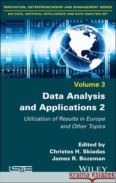 Data Analysis and Applications 2: Utilization of Results in Europe and Other Topics Christos Skiadas James R. Bozeman 9781786304476 Wiley-Iste